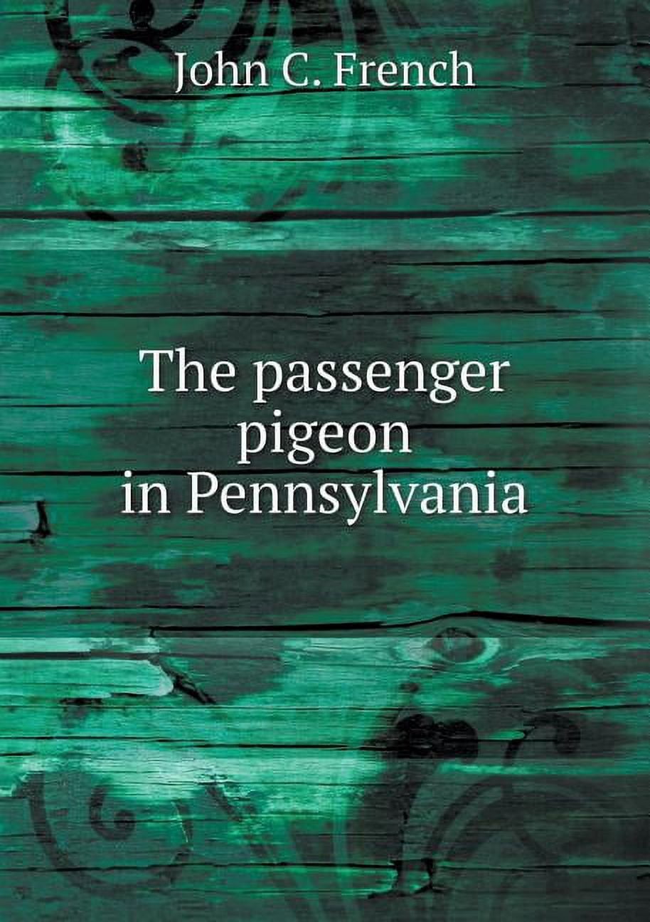 The passenger pigeon in Pennsylvania (Paperback)
