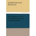 thumbnail image 1 of The 'patriotes' of '37 a Chronicle of the Lower Canada Rebellion (Paperback), 1 of 1