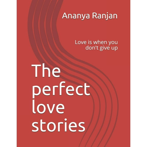 The perfect love stories : Love is when you don't give up (Paperback)