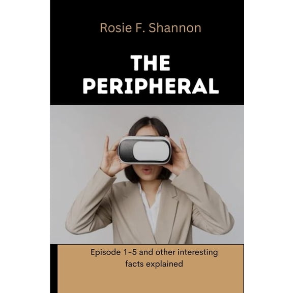 The peripheral : Episode 1-5 and other interesting facts explained (Paperback)