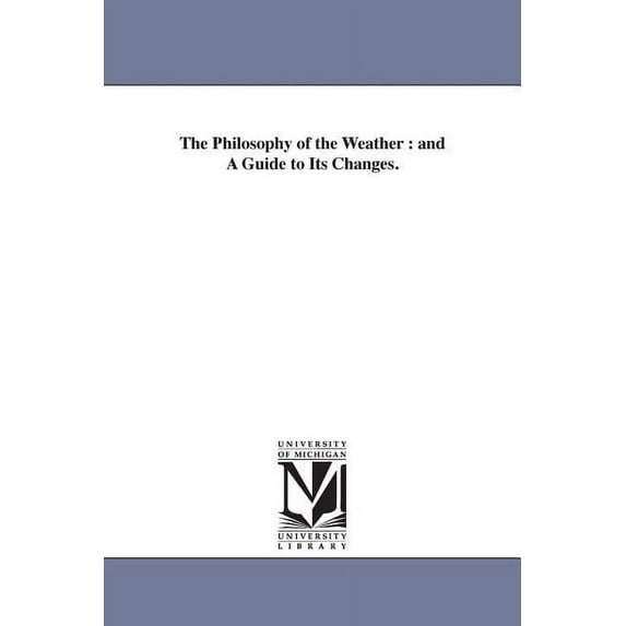 The Philosophy of the Weather: and A Guide to Its Changes., (Paperback)
