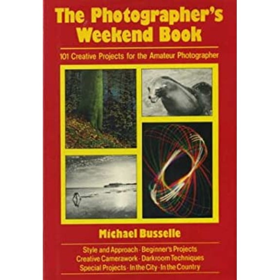 Pre-Owned The photographer's weekend book: 101 creative projects for the amateur photographer (Hardcover) 081745408X 9780817454081