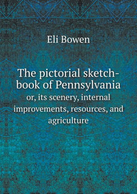 The pictorial sketch-book of Pennsylvania or, its scenery, internal improvements, resources, and agriculture (Paperback)