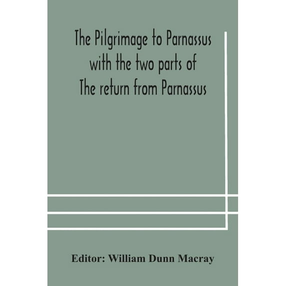 The pilgrimage to Parnassus with the two parts of The return from Parnassus. Three comedies performed in St. John's coll, (Paperback)