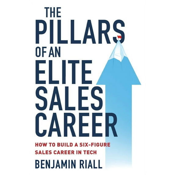 The pillars of an Elite sales career : How to build a six-figure sales career in tech (Paperback)