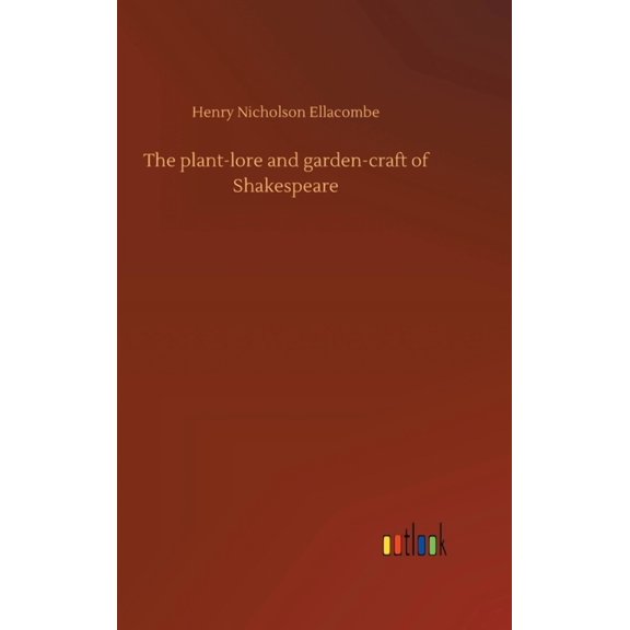 The plant-lore and garden-craft of Shakespeare (Hardcover)