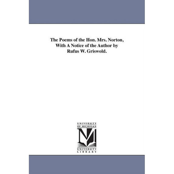 The Poems of the Hon. Mrs. Norton, With A Notice of the Author by Rufus W. Griswold., (Paperback)