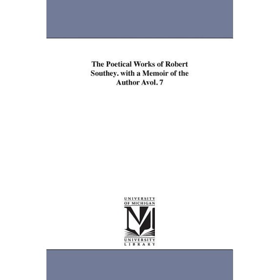 The poetical works of Robert Southey. With a memoir of the author ...: Vol. 9 (The Michigan Historical Reprint)