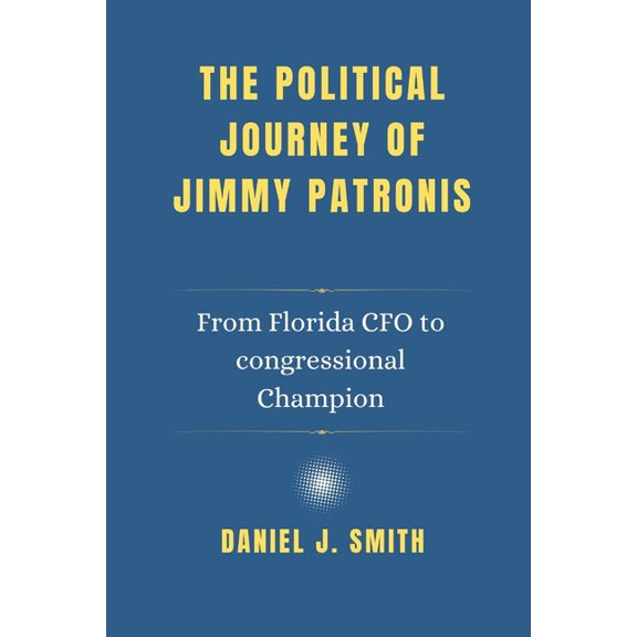 Legacy of Leadership: The Politician Bio The political Journey of Jimmy Patronis: From Florida CFO to congressional Champion, Book 13, (Paperback)
