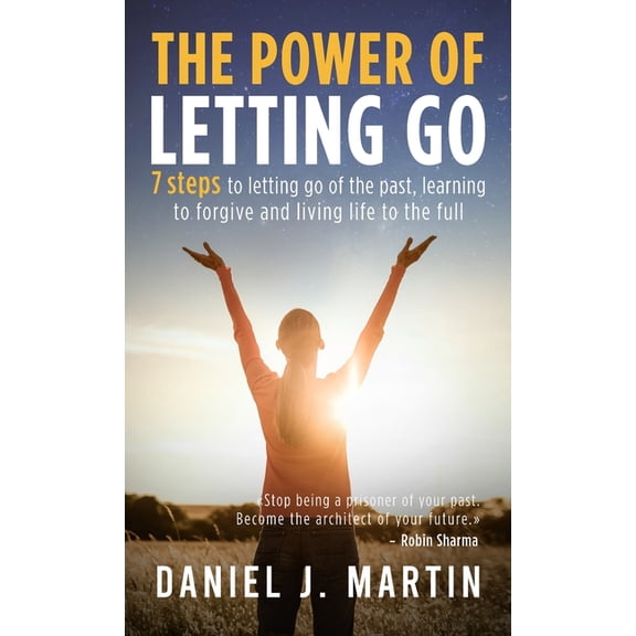 The power of letting go: 7 steps to letting go of the past, learning to forgive and living life to the full, (Hardcover)
