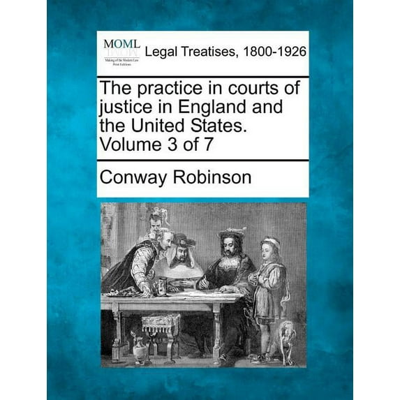 The practice in courts of justice in England and the United States. Volume 3 of 7 (Paperback)