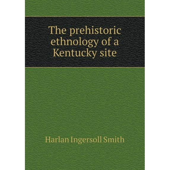 The prehistoric ethnology of a Kentucky site (Paperback)