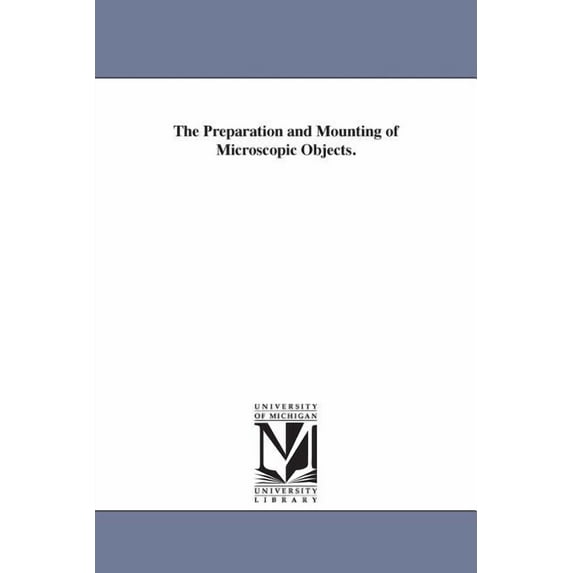 The Preparation and Mounting of Microscopic Objects. (Paperback)