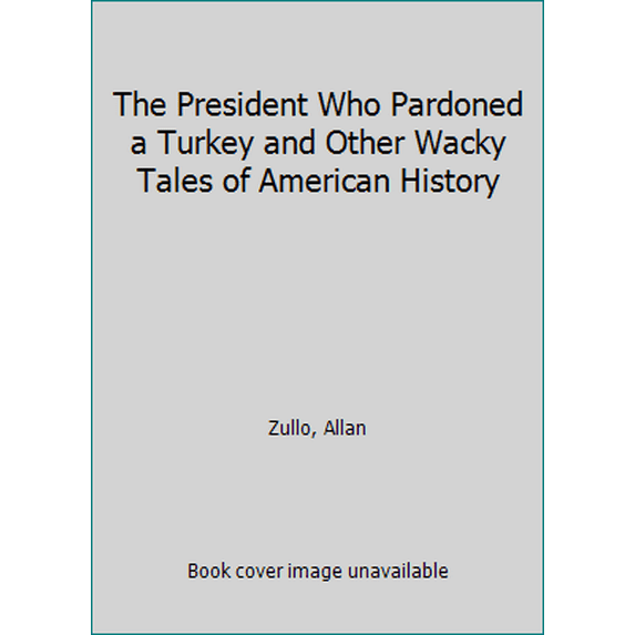 Pre-Owned The president who pardoned a turkey and other wacky tales of American history (Paperback) 0816740593 9780816740598