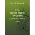 thumbnail image 1 of The presidential favorites A political hand-book (Paperback), 1 of 1