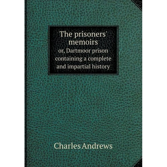 The prisoners' memoirs or, Dartmoor prison containing a complete and impartial history (Paperback)