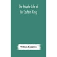 thumbnail image 1 of The private life of an eastern king: together with Elihu Jan's story; or, The private life of an eastern queen, (Hardcover), 1 of 1