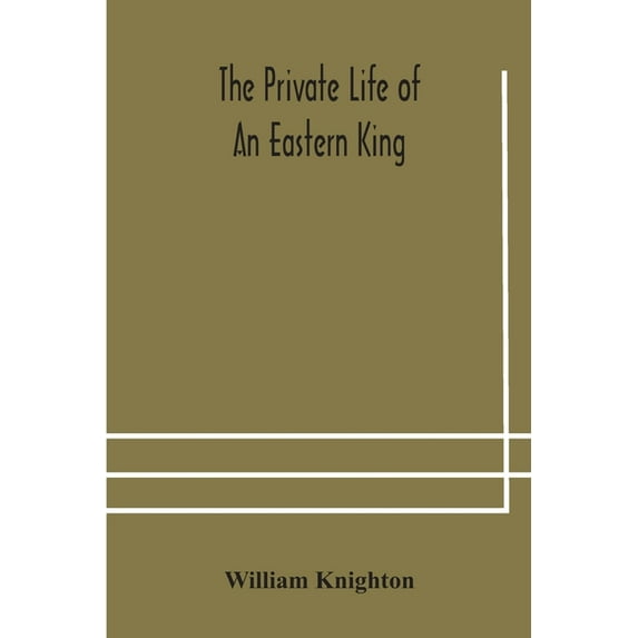 The private life of an eastern king: together with Elihu Jan's story; or, The private life of an eastern queen, (Paperback)