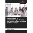thumbnail image 1 of The problem of inconsistency between law enforcement practice and labour law, (Paperback), 1 of 1