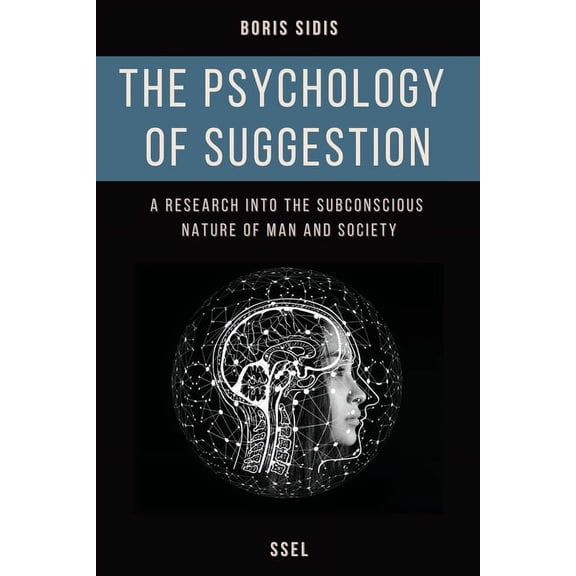 The psychology of suggestion: A research into the subconscious nature of man and society (Easy to Read Layout), (Paperback)