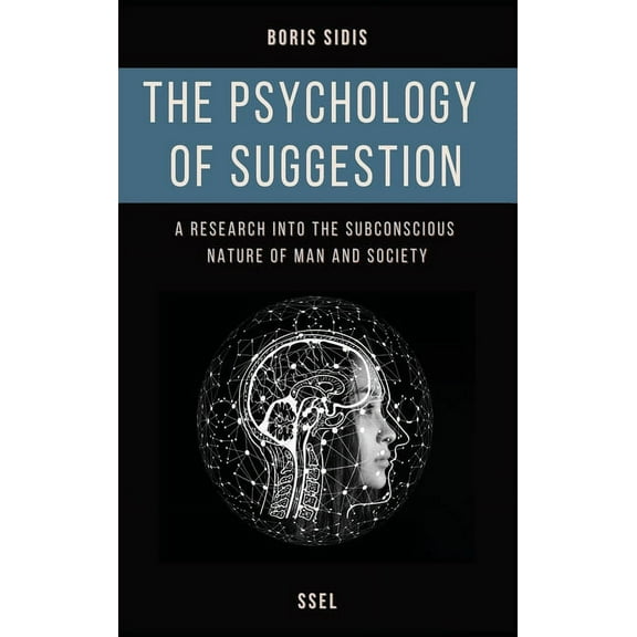 The psychology of suggestion: A research into the subconscious nature of man and society (Easy to Read Layout), (Hardcover)