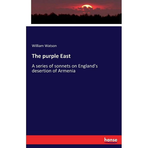 The purple East: A series of sonnets on England's desertion of Armenia, (Paperback)