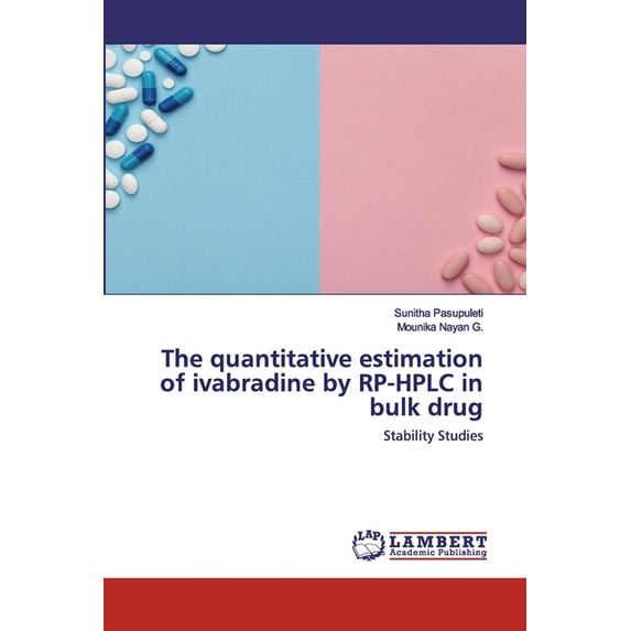 The quantitative estimation of ivabradine by RP-HPLC in bulk drug (Paperback)