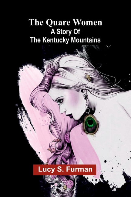 The quare women: A story of the Kentucky mountains, (Paperback)