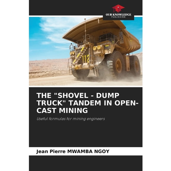 The "Shovel - Dump Truck" Tandem in Open-Cast Mining, (Paperback)