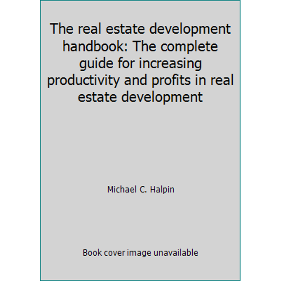 Pre-Owned The real estate development handbook: The complete guide for increasing productivity and profits in real estate development (Hardcover) 0870941321 9780870941320
