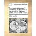 thumbnail image 1 of The reasonableness of christianity, as delivered in the scriptures. By John Locke. The seventh edition., 1 of 1