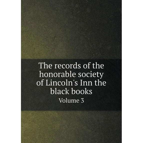 The records of the honorable society of Lincoln's Inn the black books Volume 3 (Paperback)