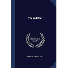 The red Scar Paperback 1376885662 9781376885668 R McNair 1882- Wilson