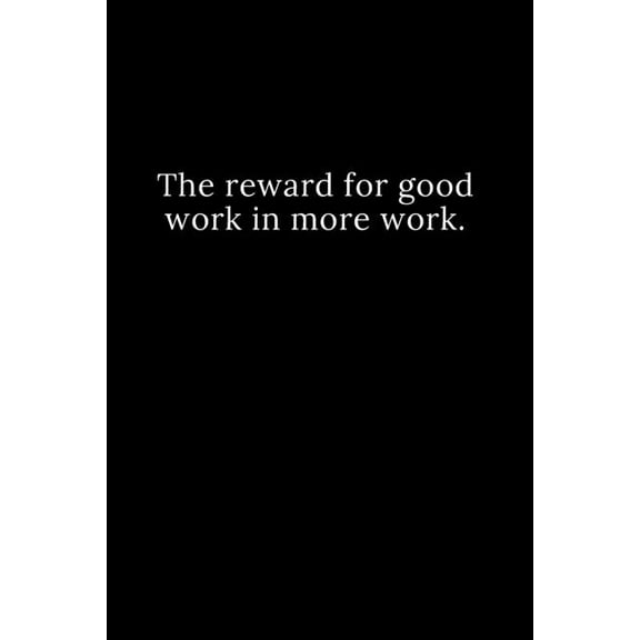 The reward for good work in more work. (Paperback)