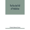 thumbnail image 1 of The rise and fall of prohibition: the human side of what the Eighteenth amendment and the Volstead act have done to the , (Paperback), 1 of 1
