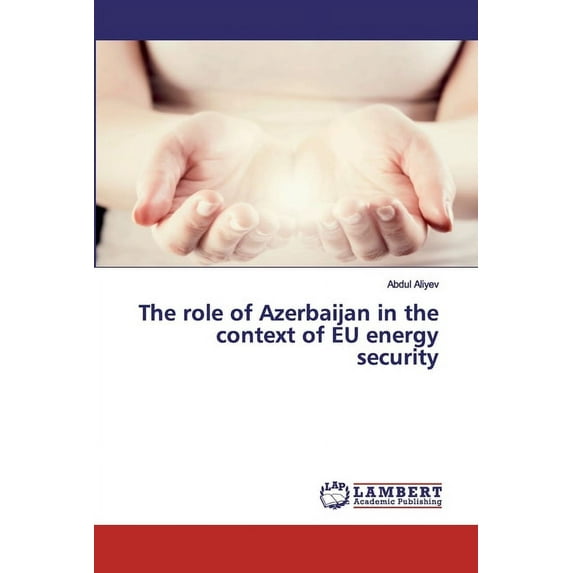 The role of Azerbaijan in the context of EU energy security (Paperback)