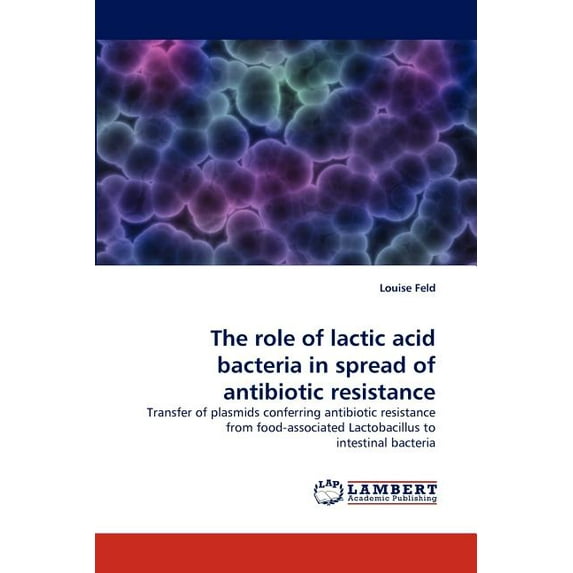The role of lactic acid bacteria in spread of antibiotic resistance (Paperback)