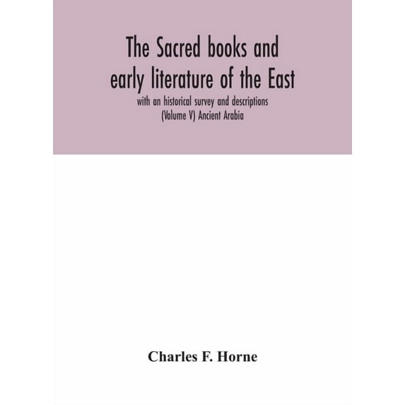 The Sacred Books And Early Literature Of The East; With An Historical Survey And Descriptions (Volume V) Ancient Arabia, (Hardcover)