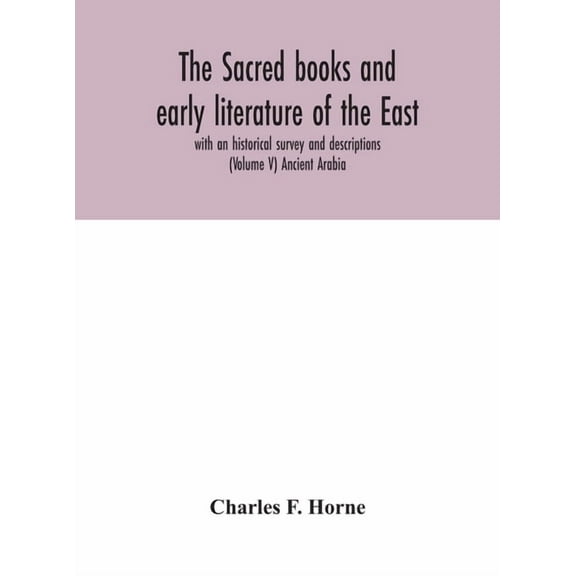 The Sacred Books And Early Literature Of The East; With An Historical Survey And Descriptions (Volume V) Ancient Arabia, (Hardcover)