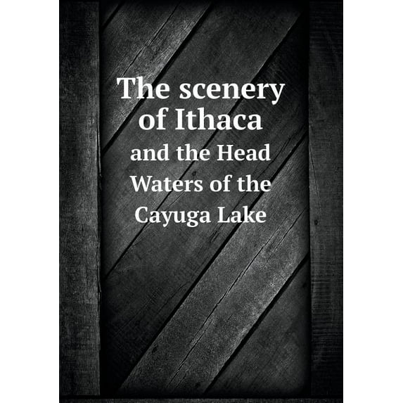 The scenery of Ithaca and the Head Waters of the Cayuga Lake (Paperback)