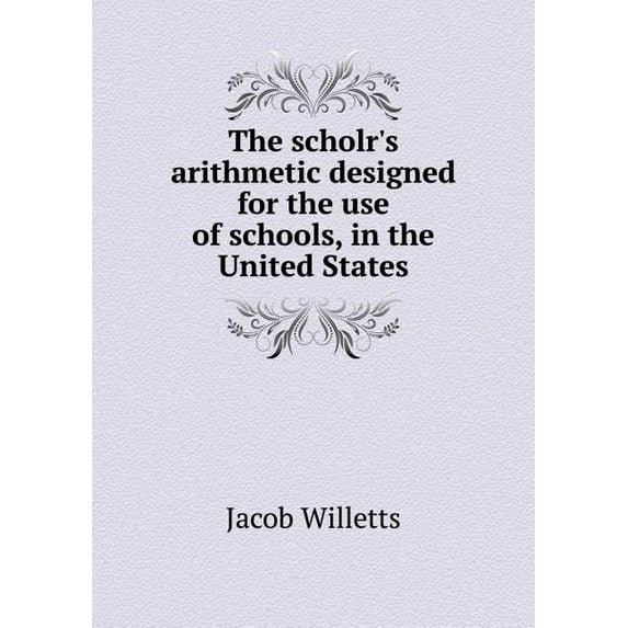 The scholr's arithmetic designed for the use of schools, in the United States (Paperback)