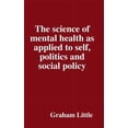 thumbnail image 1 of The science of mental health as applied to self, politics and social policy, (Hardcover), 1 of 1