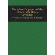 The scientific papers of the Honourable Henry Cavendish Volume 2. Chemical and dynamical Paperback