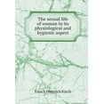 thumbnail image 1 of The sexual life of woman in its physiological and hygienic aspect (Paperback), 1 of 1
