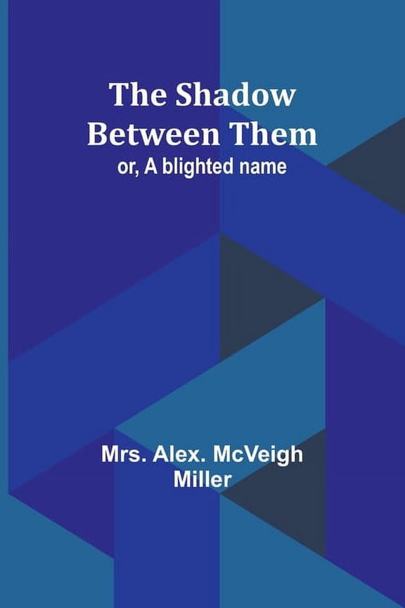 The shadow between them; or, A blighted name, (Paperback)