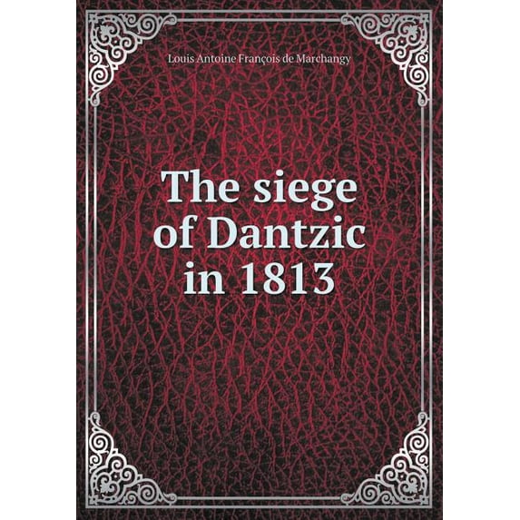 The siege of Dantzic in 1813 (Paperback)