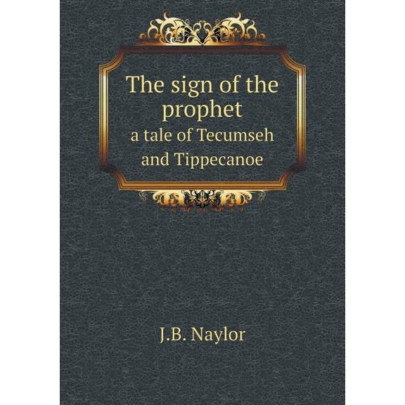 The sign of the prophet a tale of Tecumseh and Tippecanoe (Paperback)