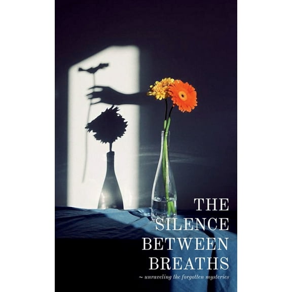 The silence between breaths: Unraveling the Forgotten Mysteries, (Paperback)