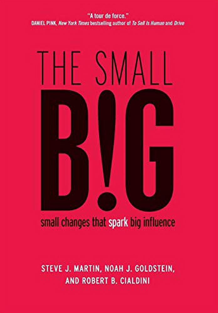 Pre-Owned The small BIG: small changes that spark big influence (Hardcover 9781455584253) by Steve J Martin, Noah J Goldstein, Robert B Cialdini