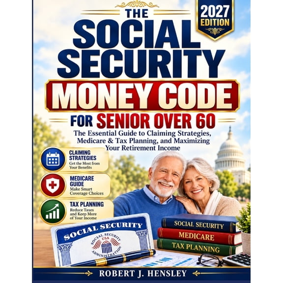 The social security money code for Senior over 60: The Essential Guide to Claiming Strategies, Medicare & Tax Planning, , (Paperback)
